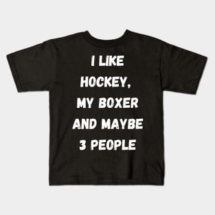 I LIKE HOCKEY, MY BOXER AND MAYBE 3 PEOPLE Kids T-Shirt